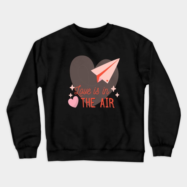 Love is in the air Crewneck Sweatshirt by DesignTon